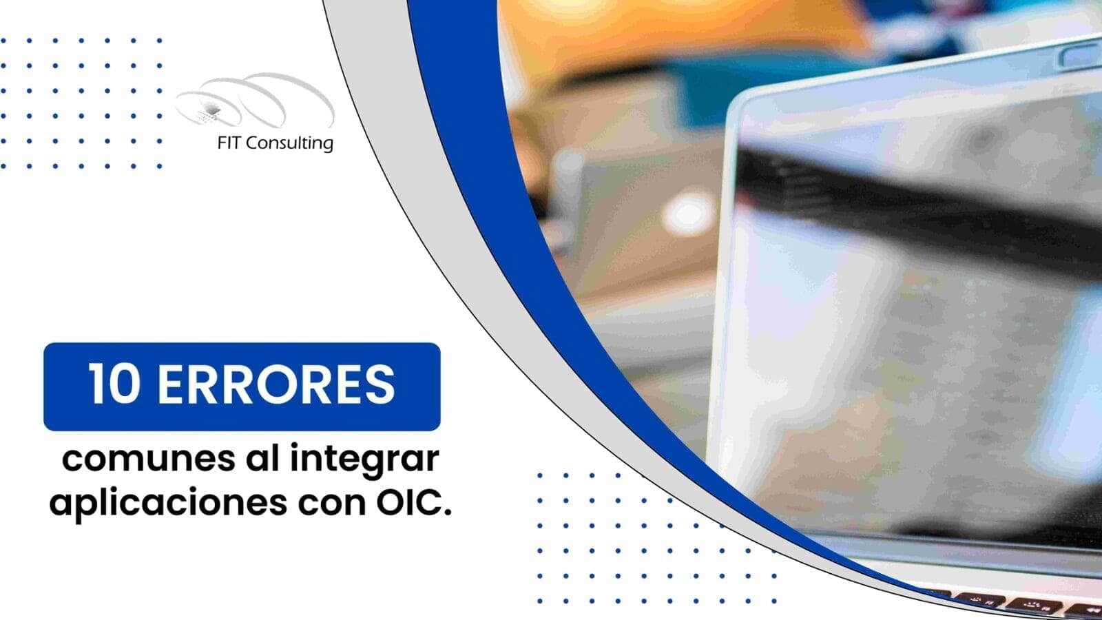Los 10 Errores Más Comunes al Integrar Aplicaciones con Oracle Integration Cloud